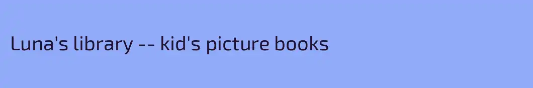 Luna's library -- kid's picture books